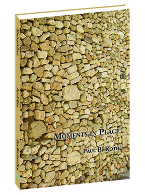 Moments in Place by Paul B. Roth