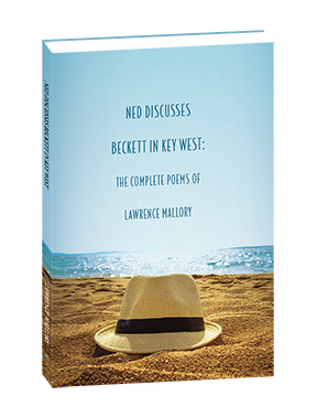 Ned Discusses Beckett in Key West: The Collected Poems of Lawrence Mallory